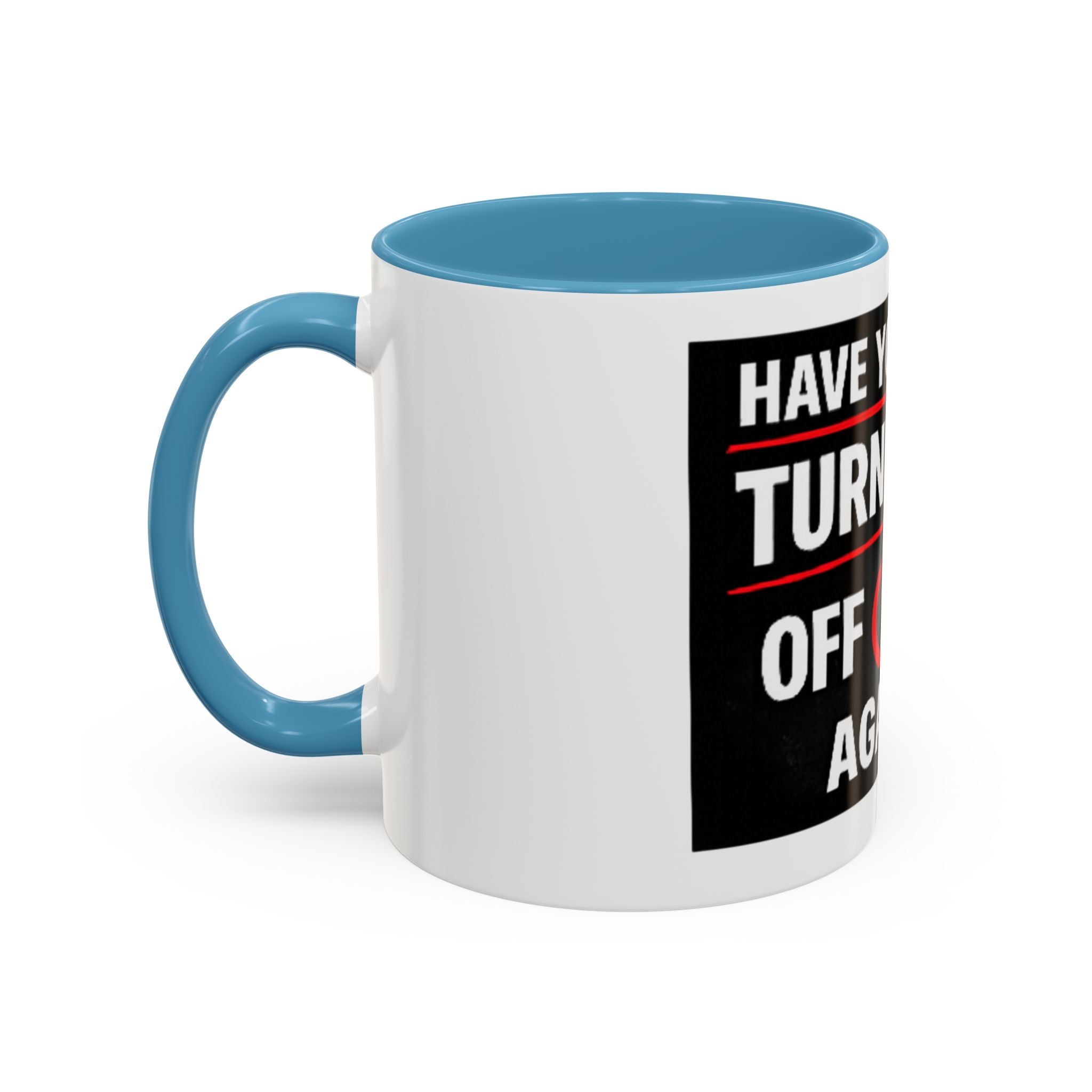 "Have You Tried Turning It Off On Again?" Accent Coffee Mug — Funny IT Tech Gift (11/15oz)