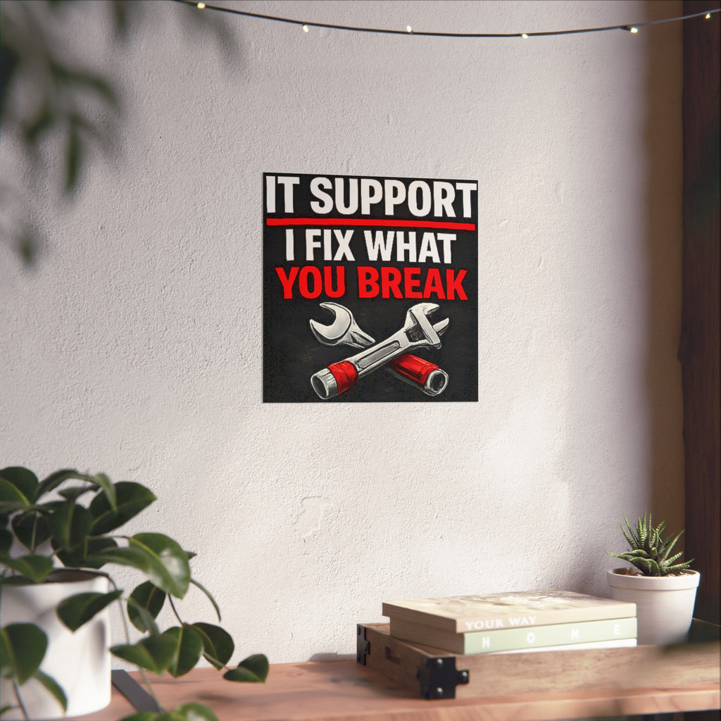 "It Support: I Fix What You Break" Tech Humor Funny IT Matte Vertical Posters