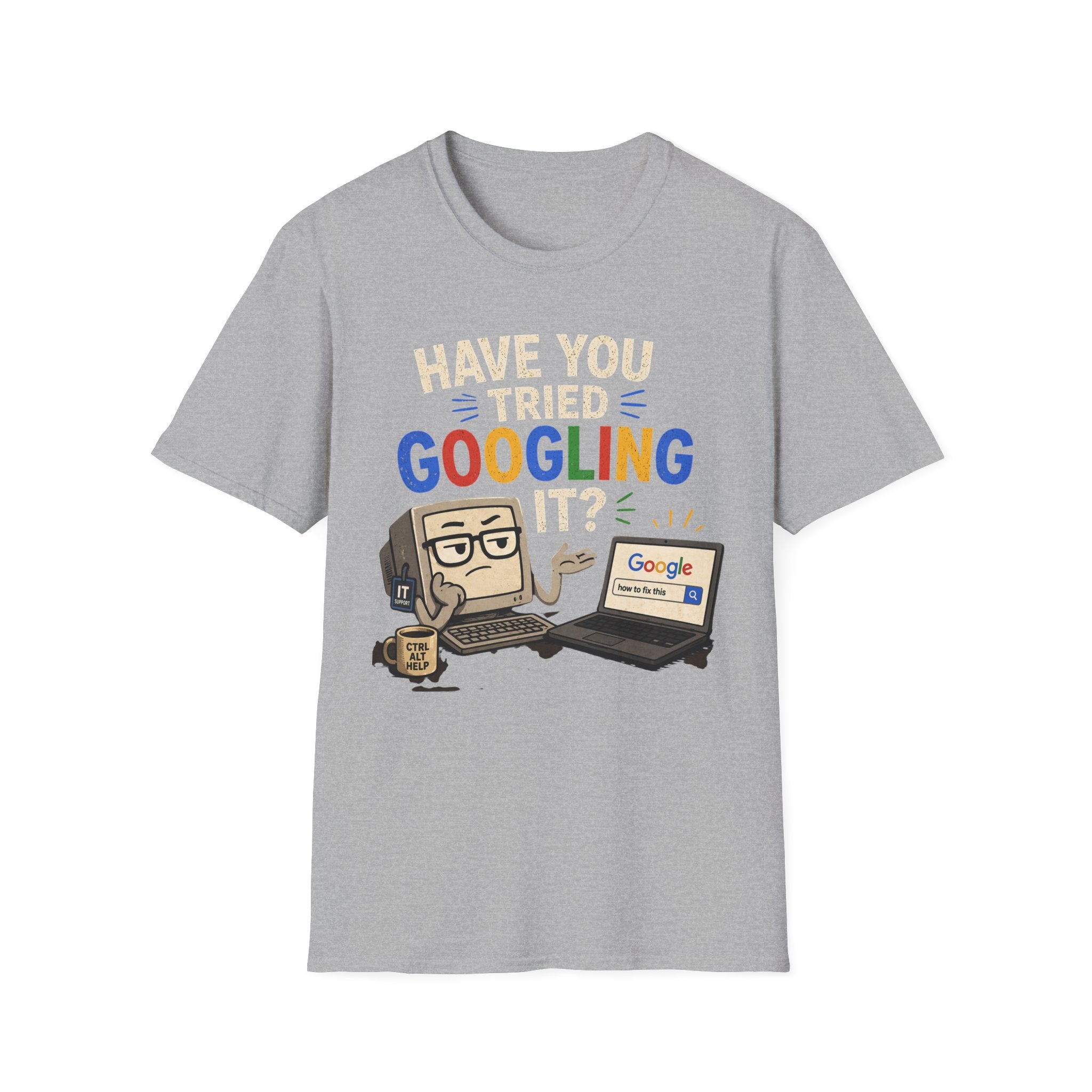 "Have You Tried Googling It?" Funny IT T-Shirt — Tech Humor Geek Graphic Tee