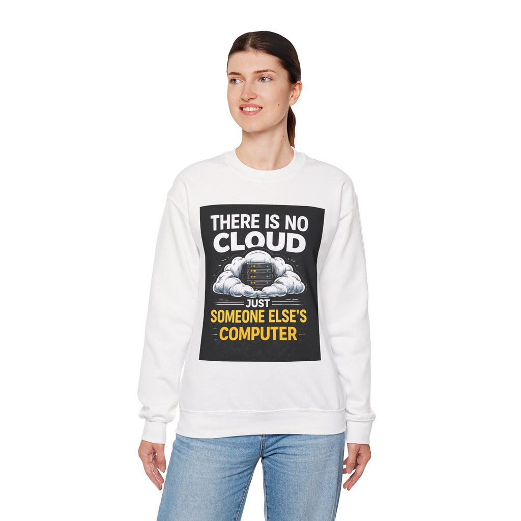 "There Is No Cloud, Just Someone Else's Computer" — Funny Tech Humor IT Programmer Crewneck Sweatshirt