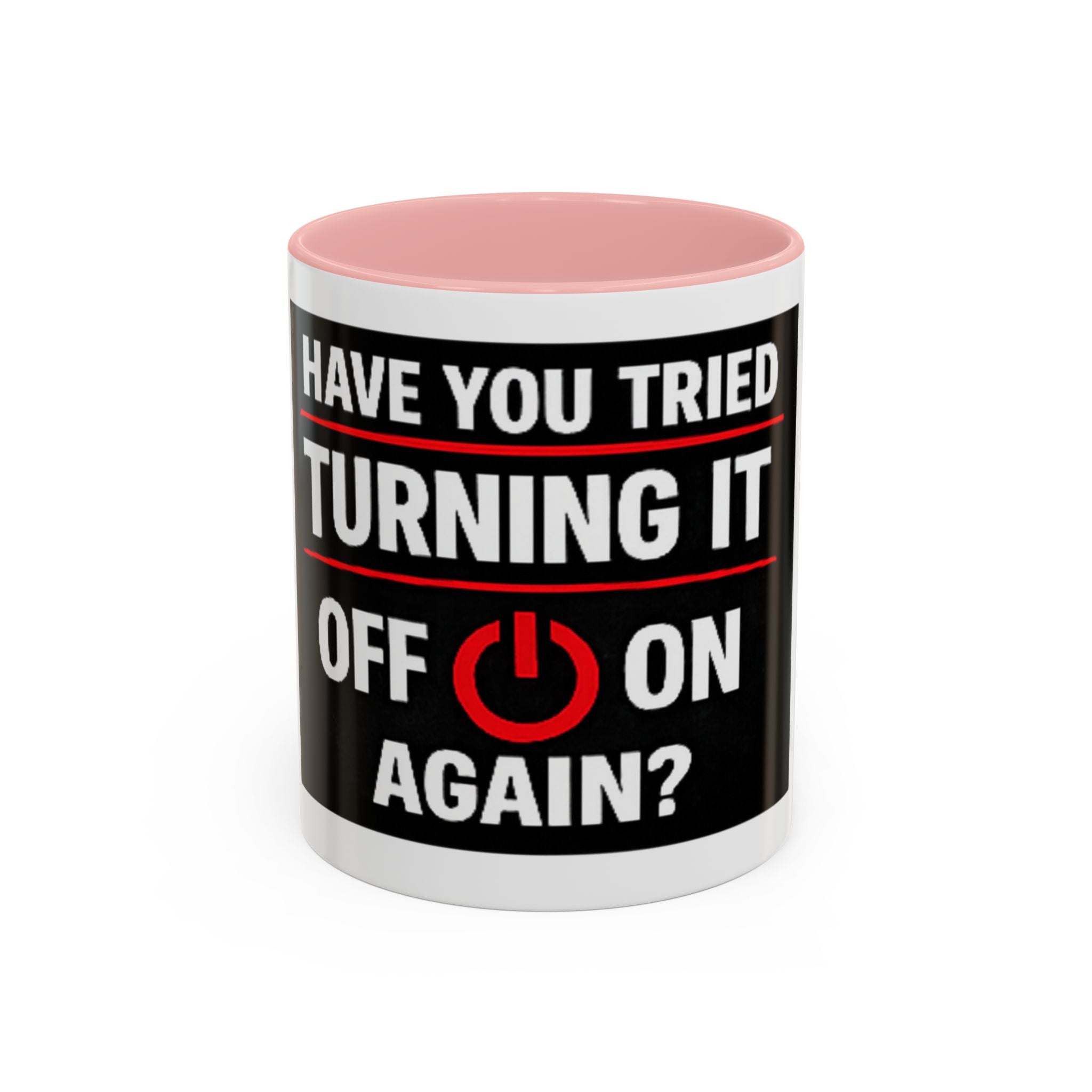 "Have You Tried Turning It Off On Again?" Accent Coffee Mug — Funny IT Tech Gift (11/15oz)