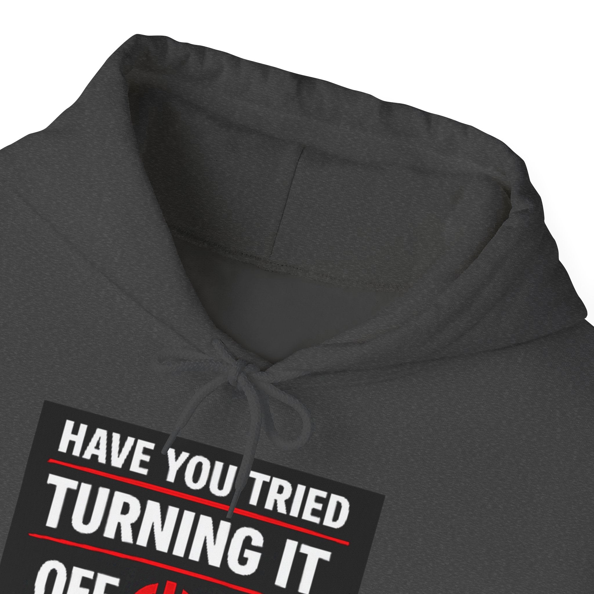 "Have You Tried Turning It Off On Again?" Tech Support Funny Hoodie