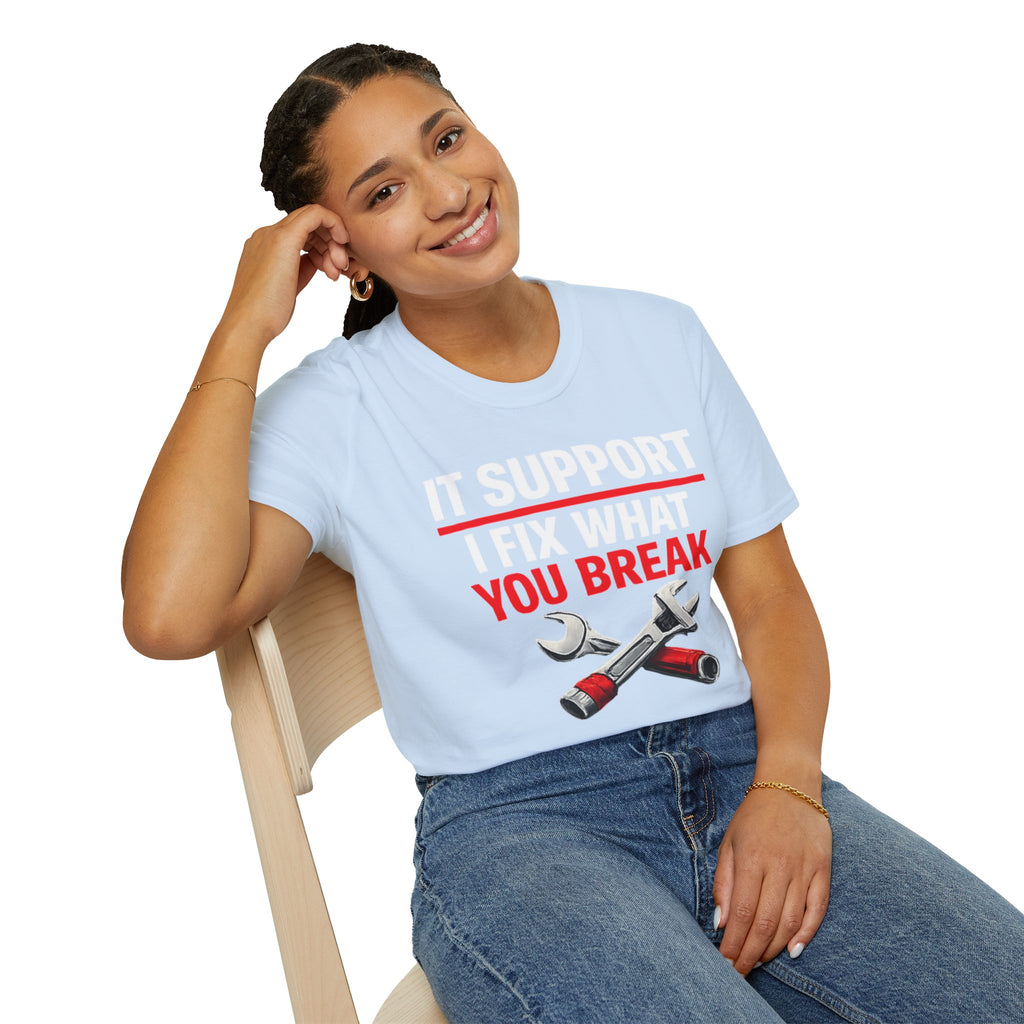 "Tech Support: I Fix What You Break" Funny IT Tech Support Humor T-Shirt