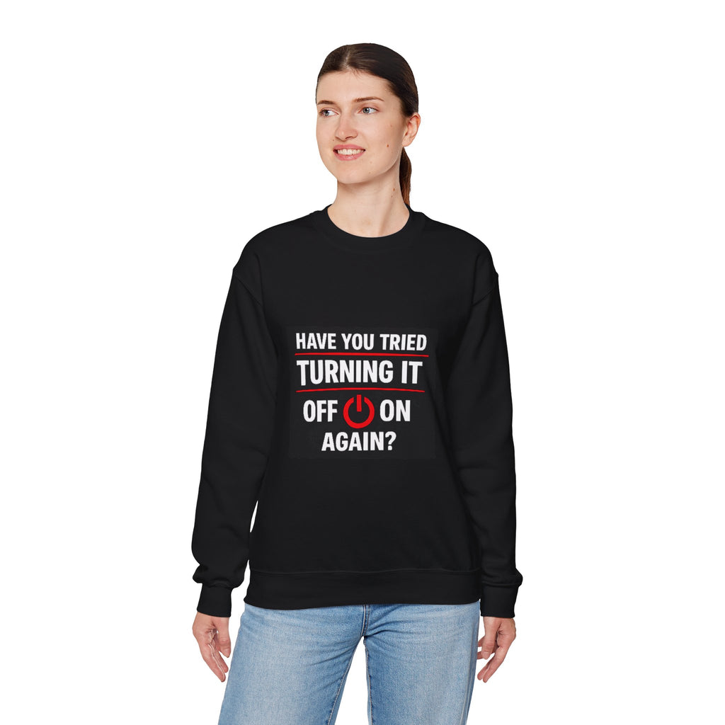 "Have You Tried Turning It Off On Again?" Tech Humor Crewneck Sweatshirt