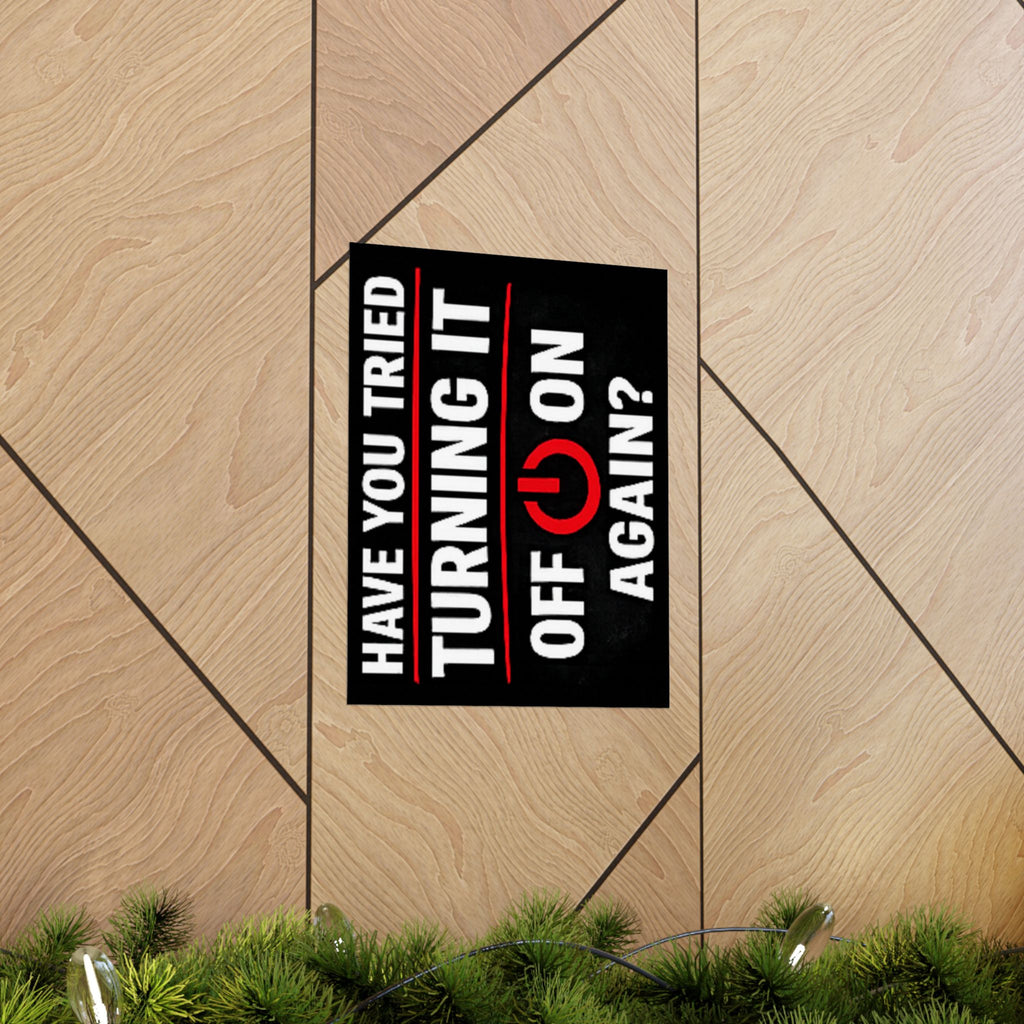 "Have You Tried Turning It Off & On Again?" Tech Humor Funny IT Matte Vertical Posters