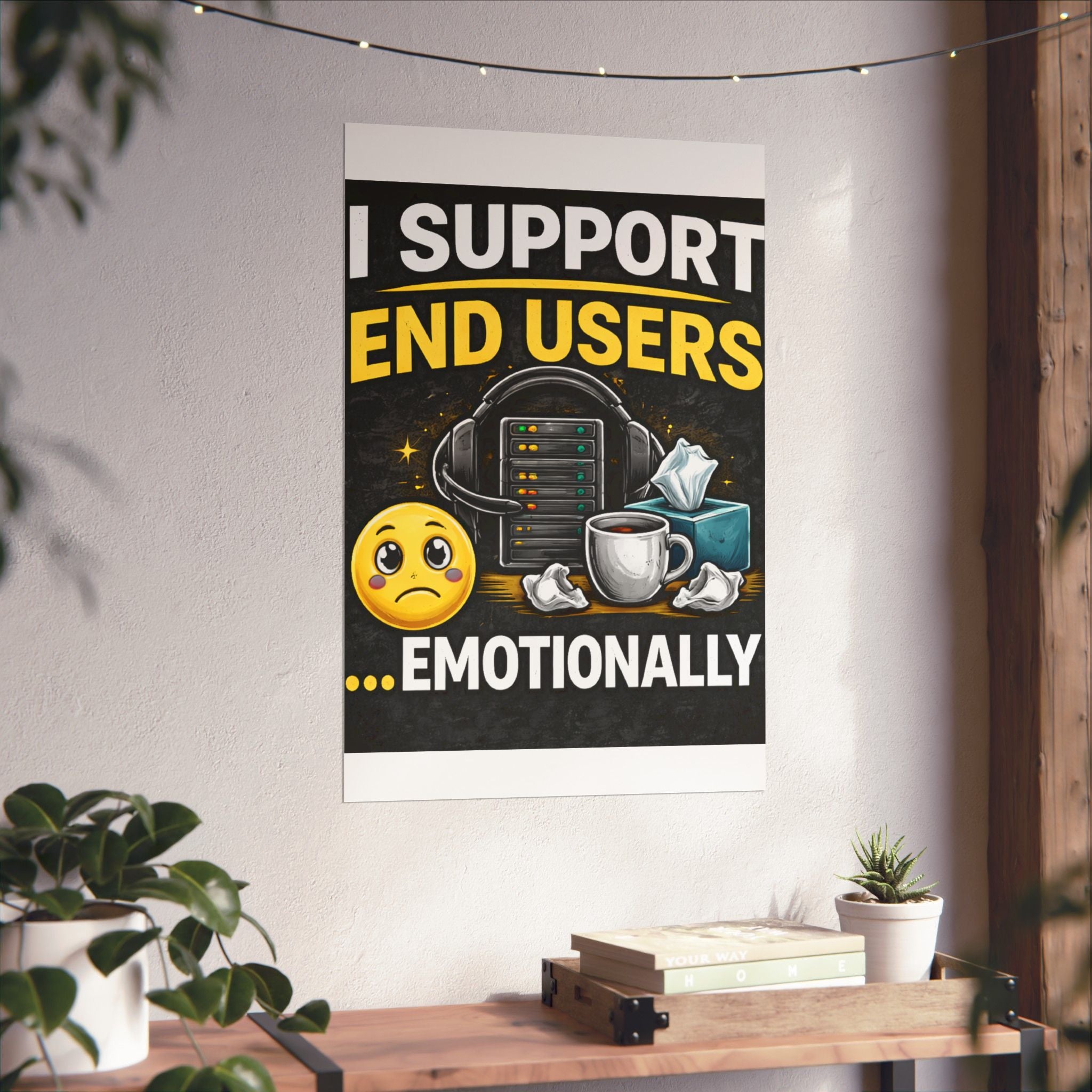 "I Support End Users.... Emotionally" Tech Humor Funny IT Matte Vertical Posters