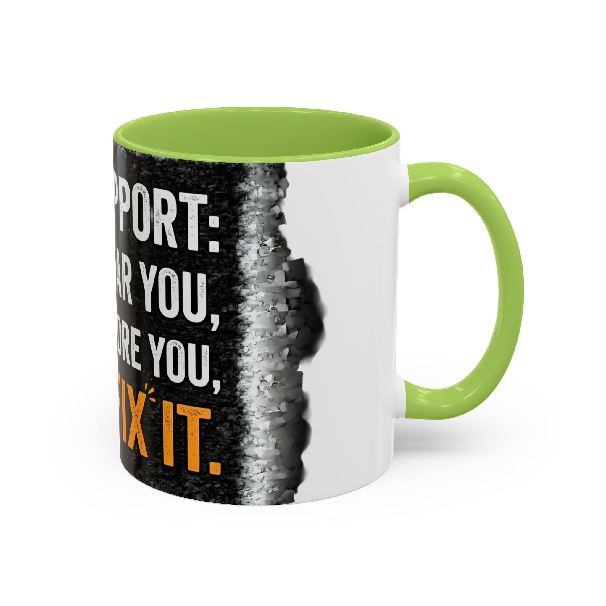 " Tech Support: We Hear You, We Ignore you, We Fix it" IT Humor Accent Coffee Mug (11, 15oz)