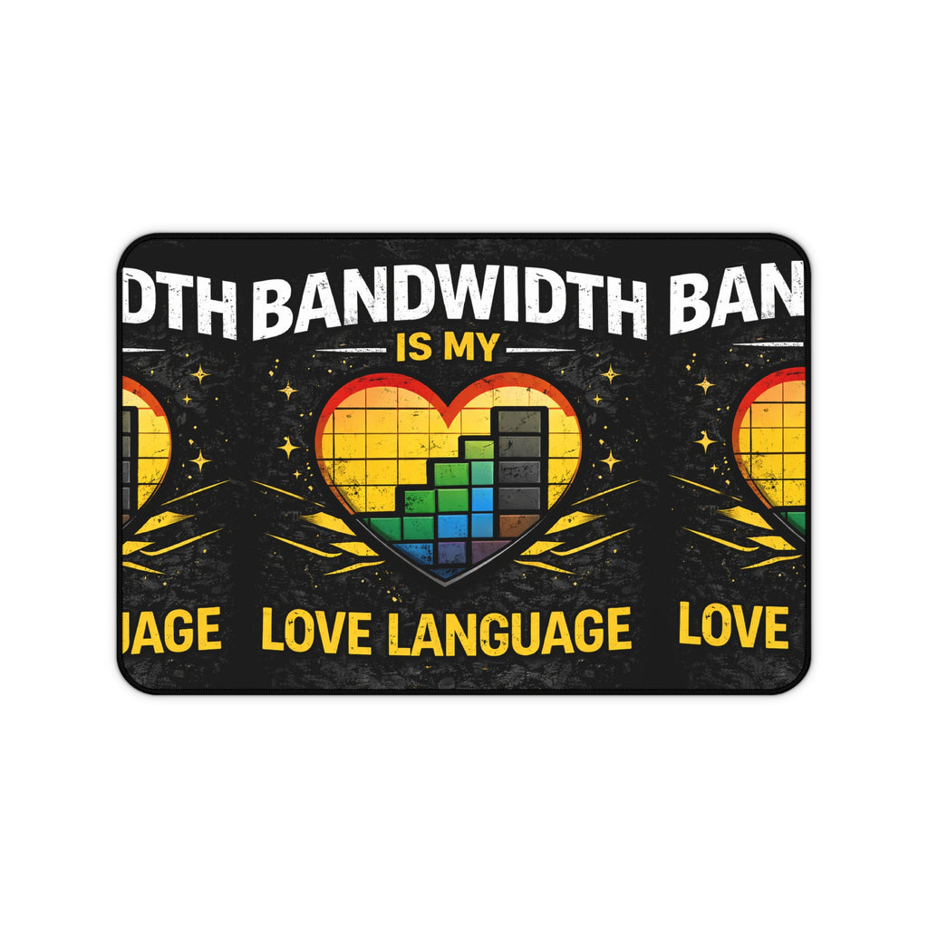 "Bandwidth Is My Love Language" Funny IT Desk Mat — Gamer/Tech Humor Mouse Pad Design