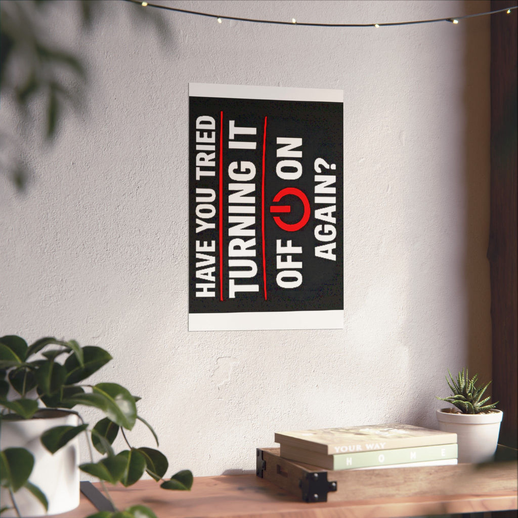 "Have You Tried Turning It Off & On Again?" Tech Humor Funny IT Matte Vertical Posters