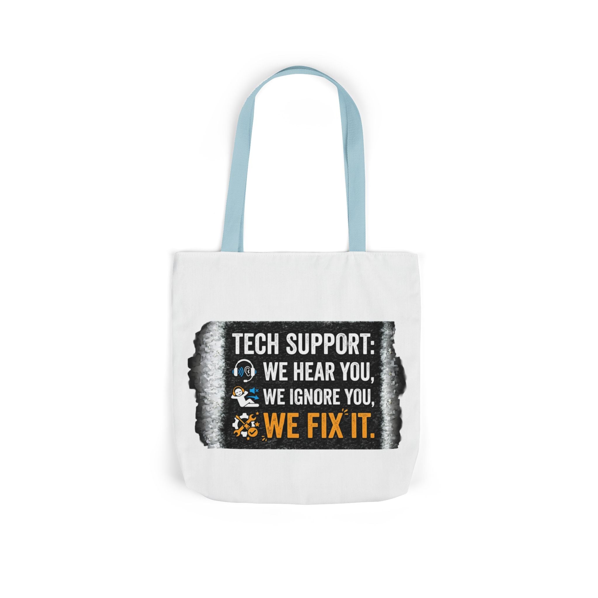 "Tech Support: We Hear You, We Ignore You, We Fix It"  Tech Humor Funny IT Canvas Tote Bag