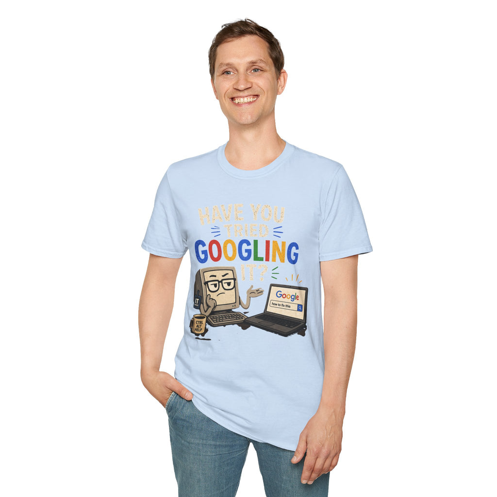 "Have You Tried Googling It?" Funny IT T-Shirt — Tech Humor Geek Graphic Tee