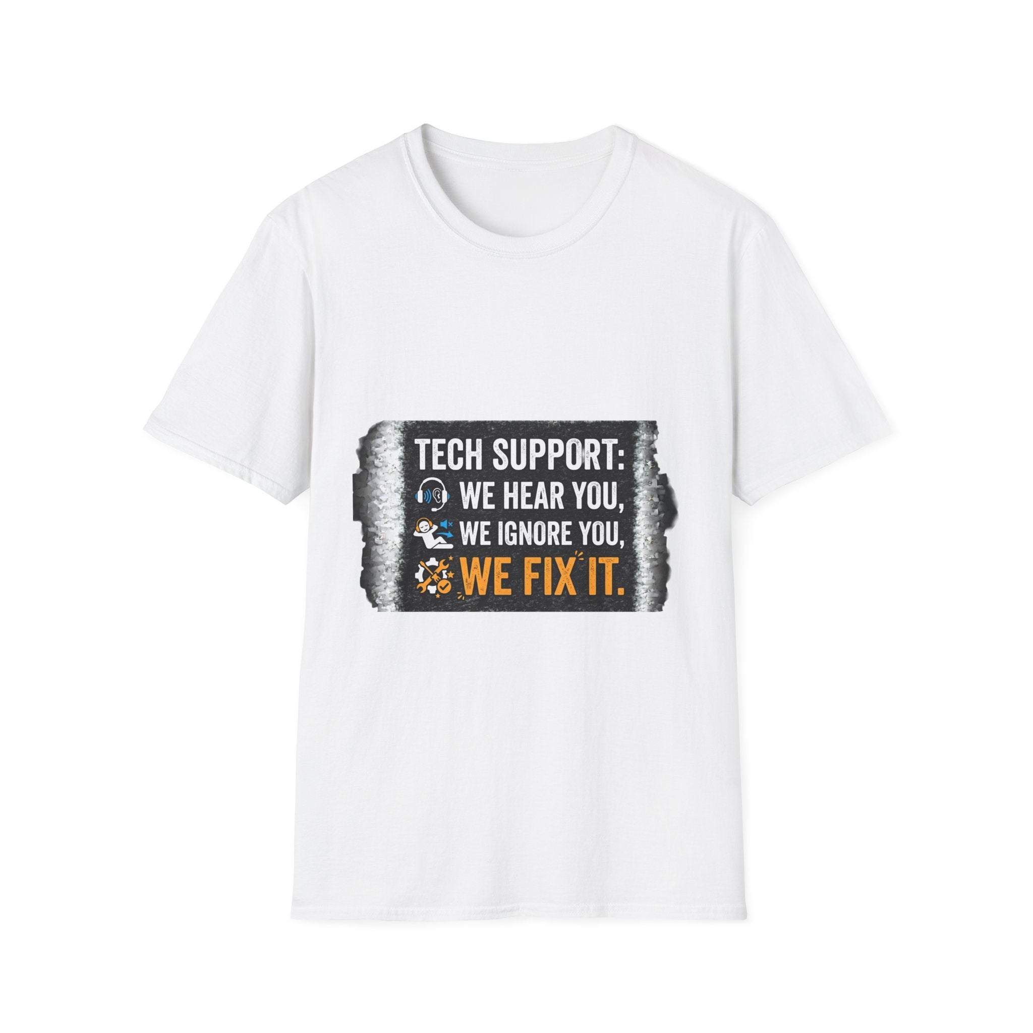 "Tech Support: We Hear You, We Ignore You, We Fix It" Funny IT T-Shirt Tech Humor Tee