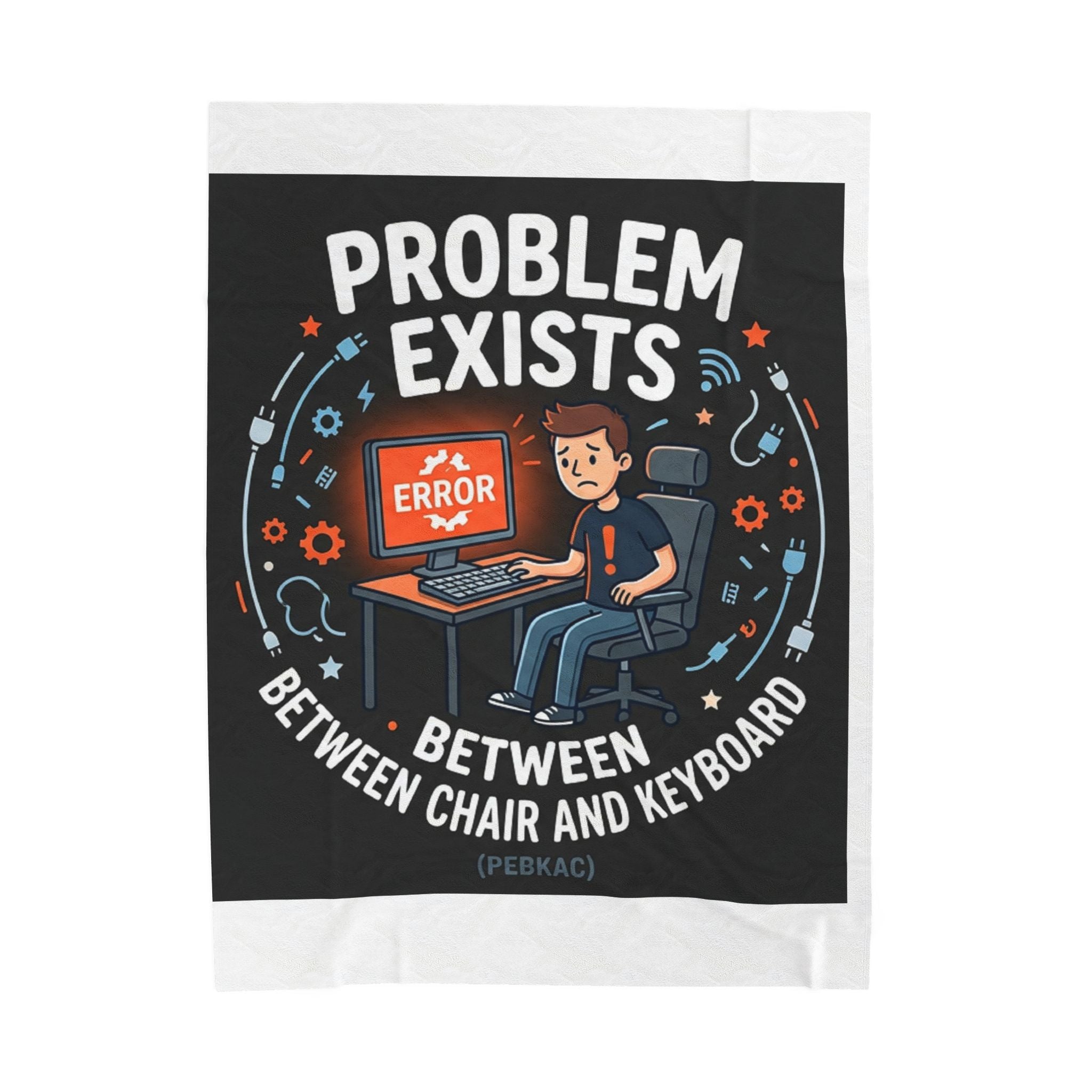 "Problem Exists Between Chair & Keyboard" Tech Humor Funny IT Velveteen Plush Blanket