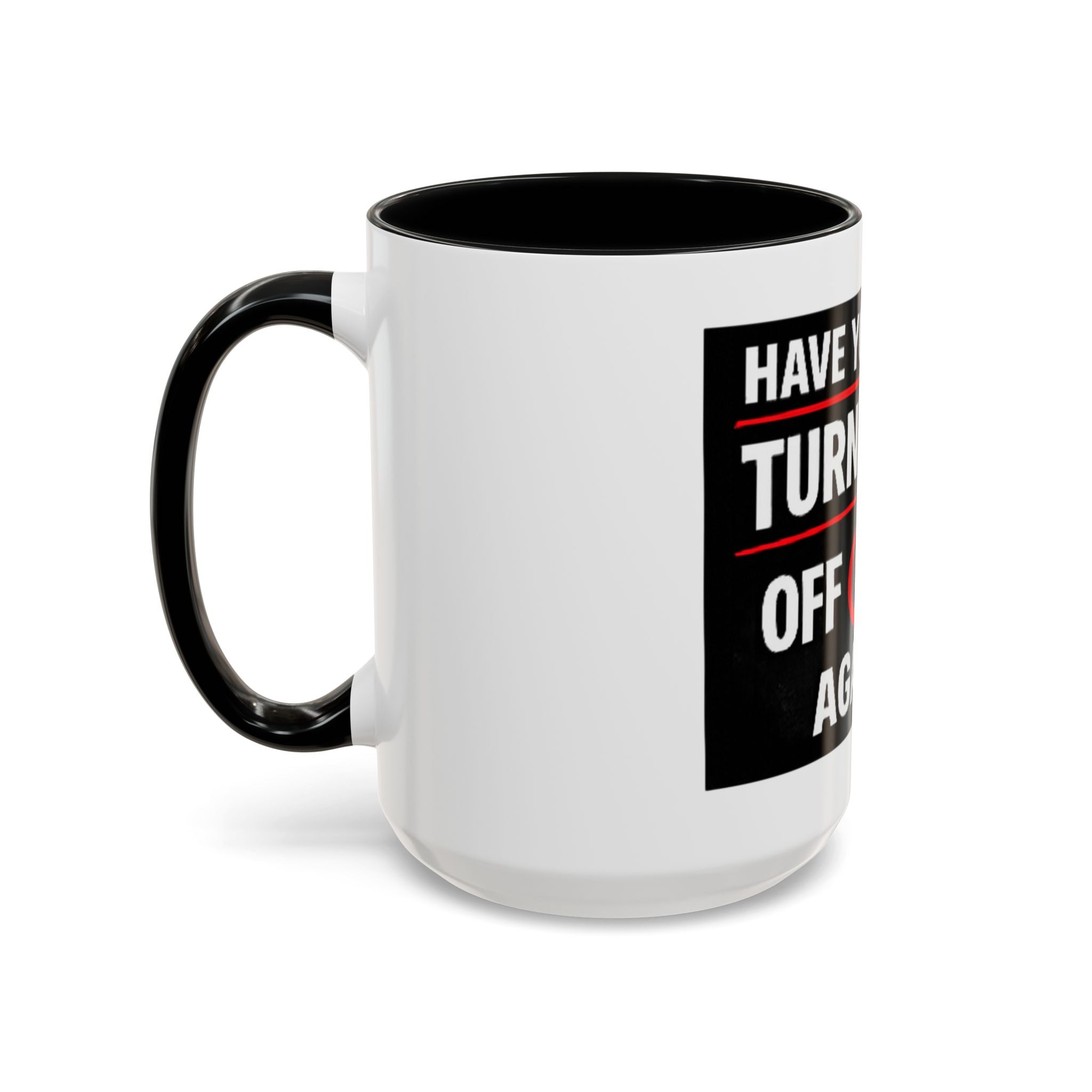 "Have You Tried Turning It Off On Again?" Accent Coffee Mug — Funny IT Tech Gift (11/15oz)