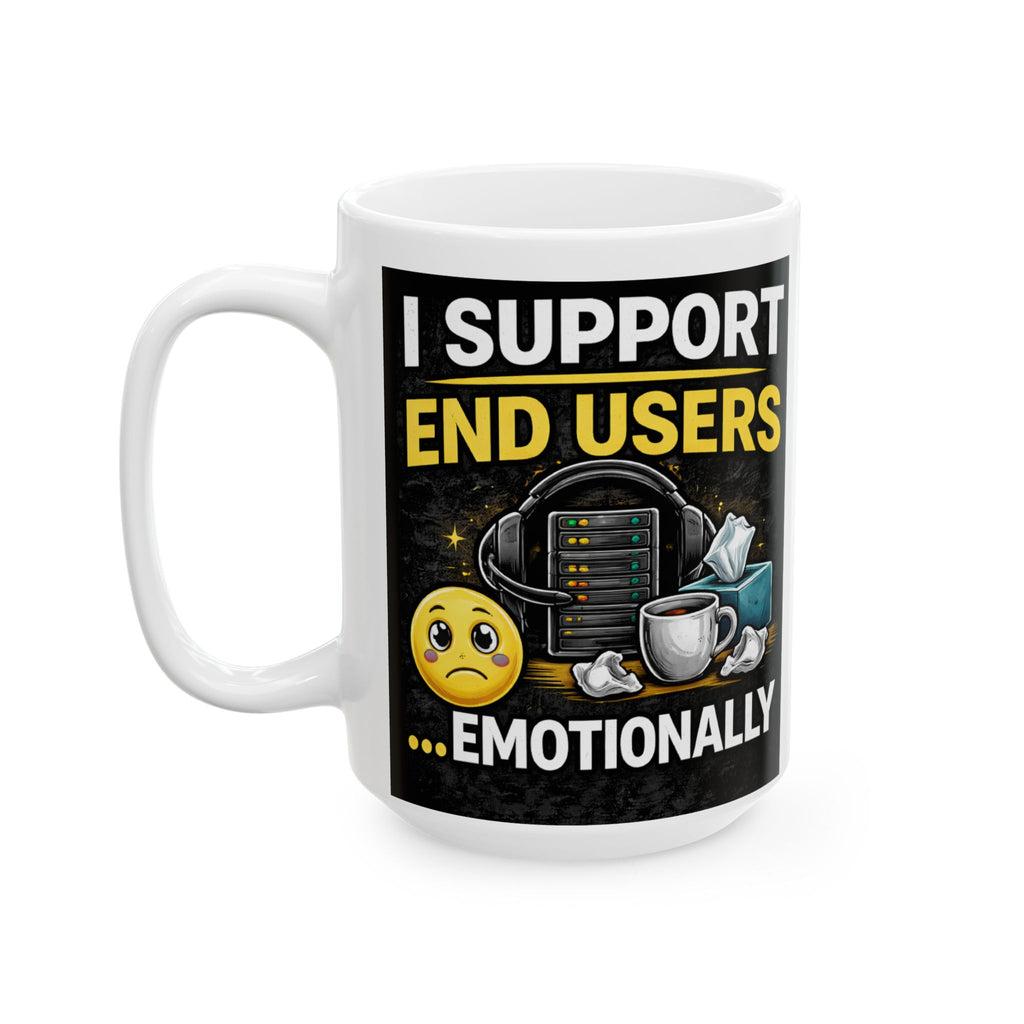 "I Support End Users... Emotionally" Geek Humor Ceramic Mug, (11oz, 15oz)