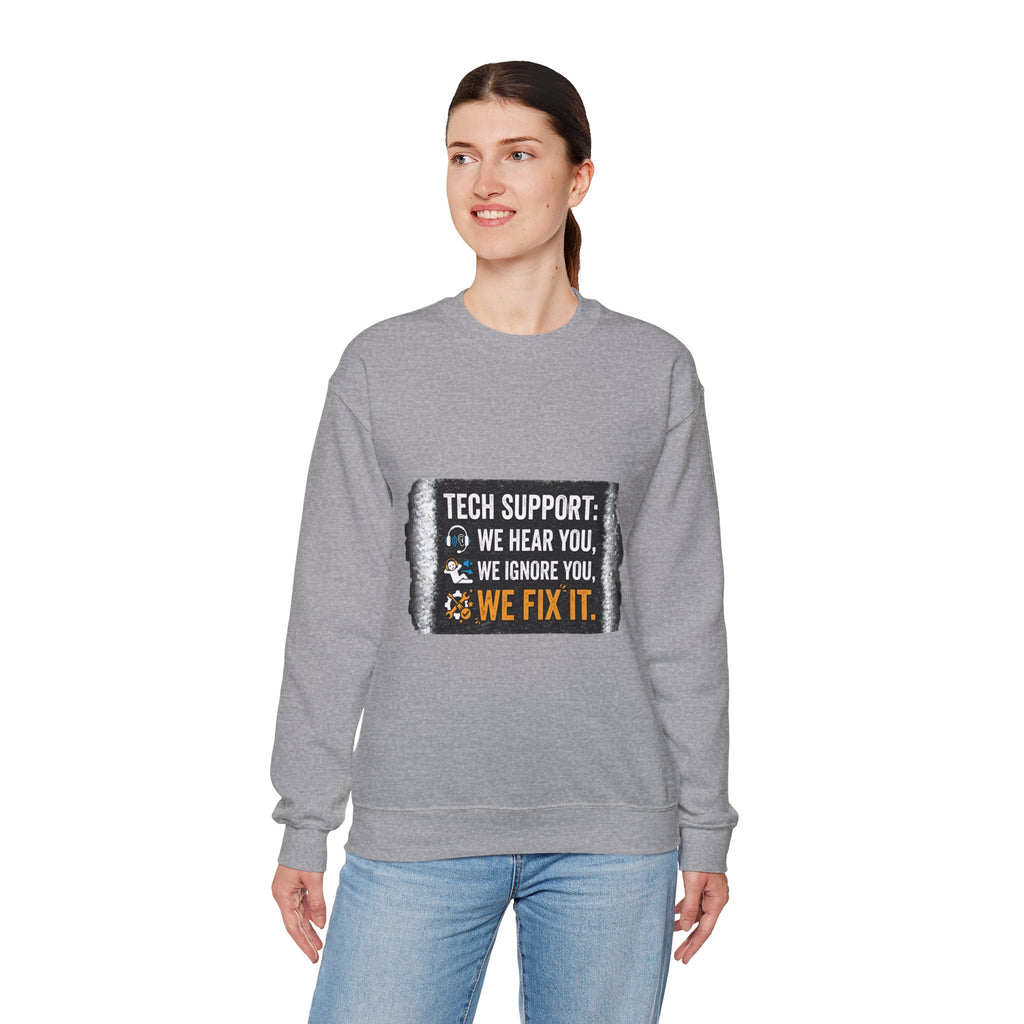 "Tech Support: We Hear You, We Ignore You, We Fix It" Tech Support Humor Crewneck Sweatshirt