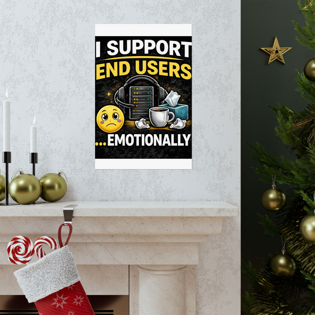 "I Support End Users.... Emotionally" Tech Humor Funny IT Matte Vertical Posters