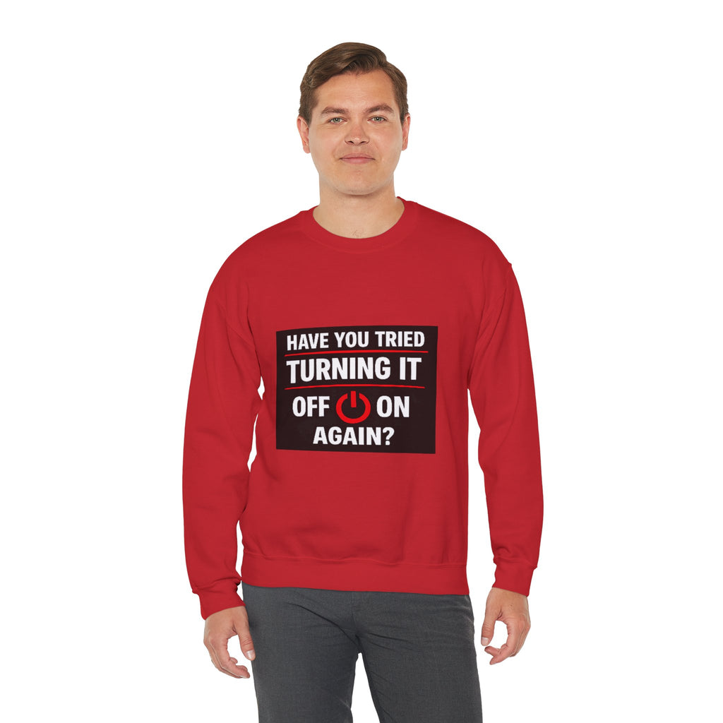 "Have You Tried Turning It Off On Again?" Tech Humor Crewneck Sweatshirt