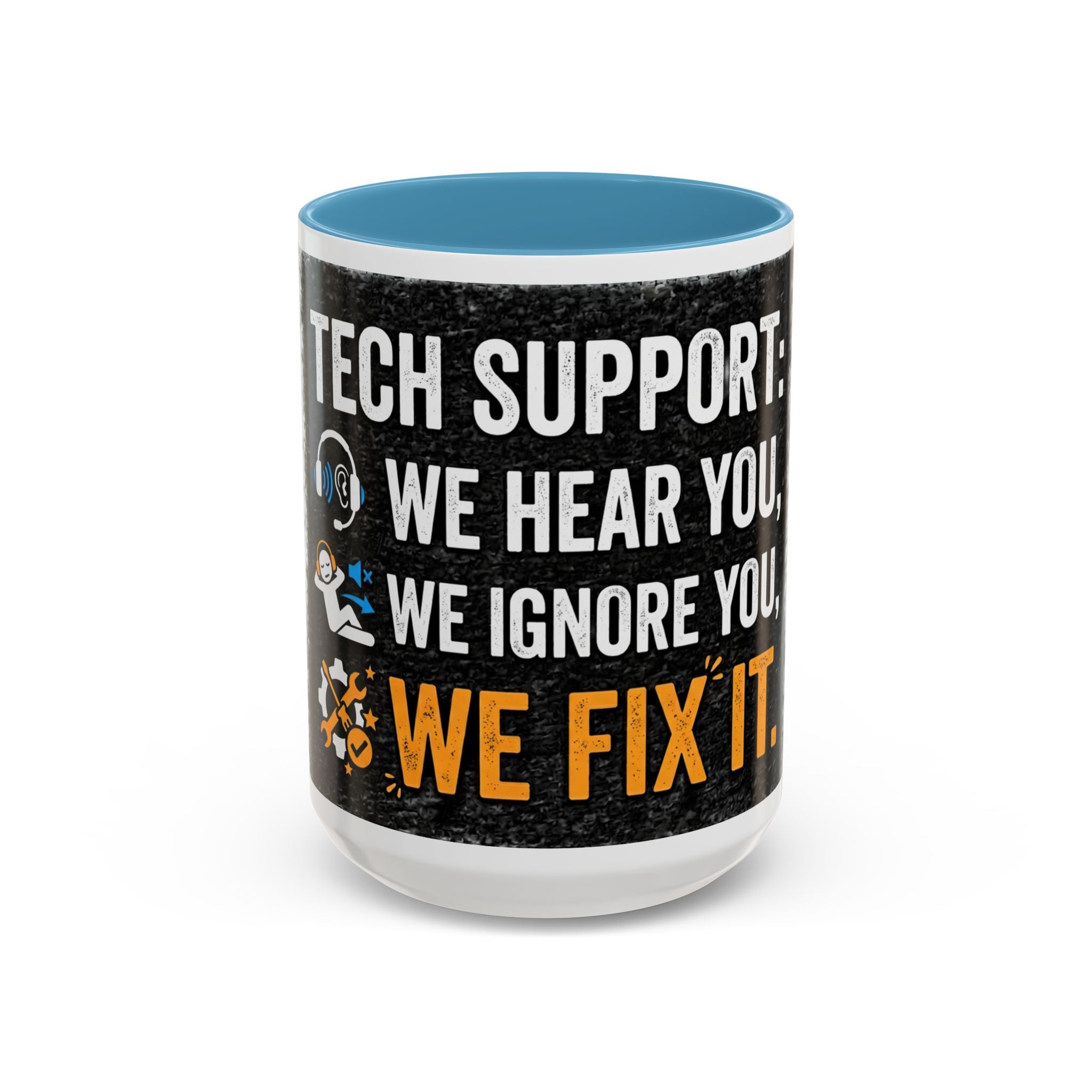 “Tech Support: We Hear You, We Ignore You, We Fix It” Funny IT Accent Mug Tech Support Humor Coffee Mug
