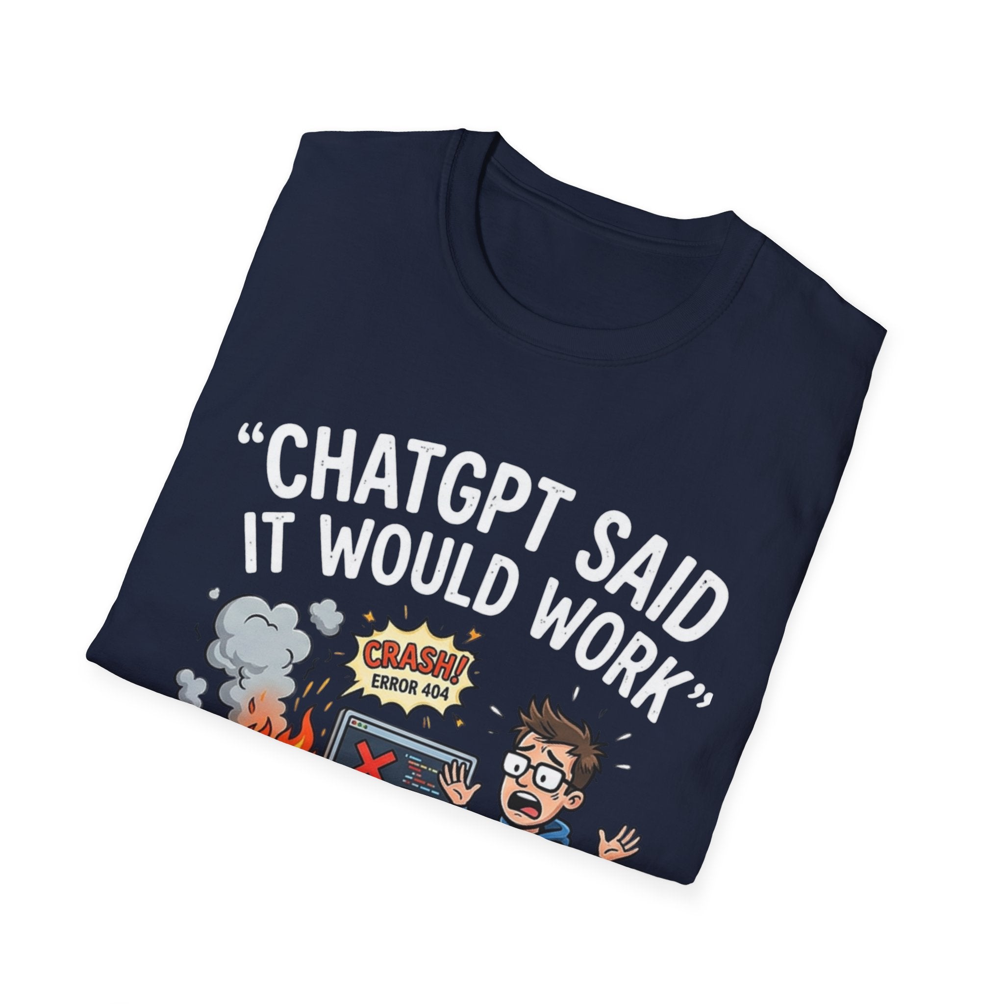"ChatGPT Said It Would Work" Funny IT T-Shirt — Programmer Tech Humor AI Fail Tee
