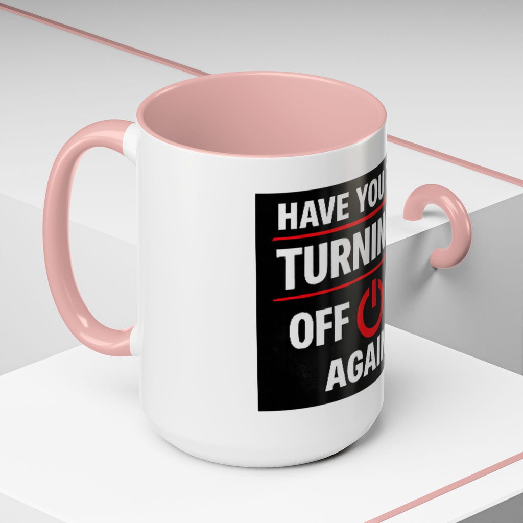 "Have You Tried Turning It Off On Again?" Accent Coffee Mug — Funny IT Tech Gift (11/15oz)