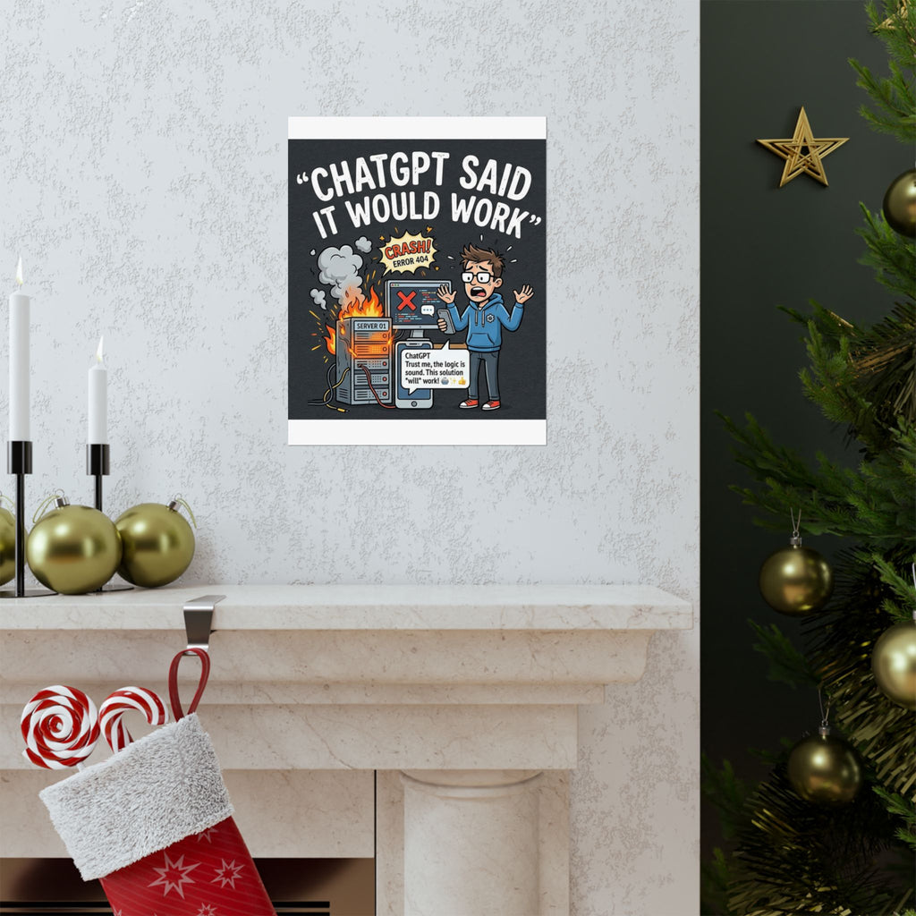 "ChatGPT Said It Would Work" Tech Humor Funny IT Matte Vertical Poster