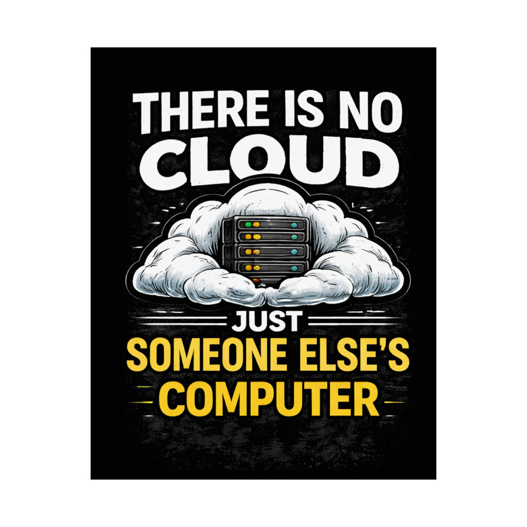 "There Is No Cloud, Just Someone Else's Computer" Tech Humor Funny IT Matte Vertical Poster