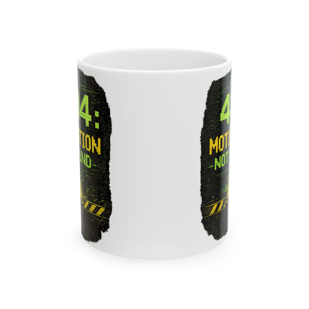 "Error 404 Motivation Not Found" Geek Humor Ceramic Mug, (11oz, 15oz)