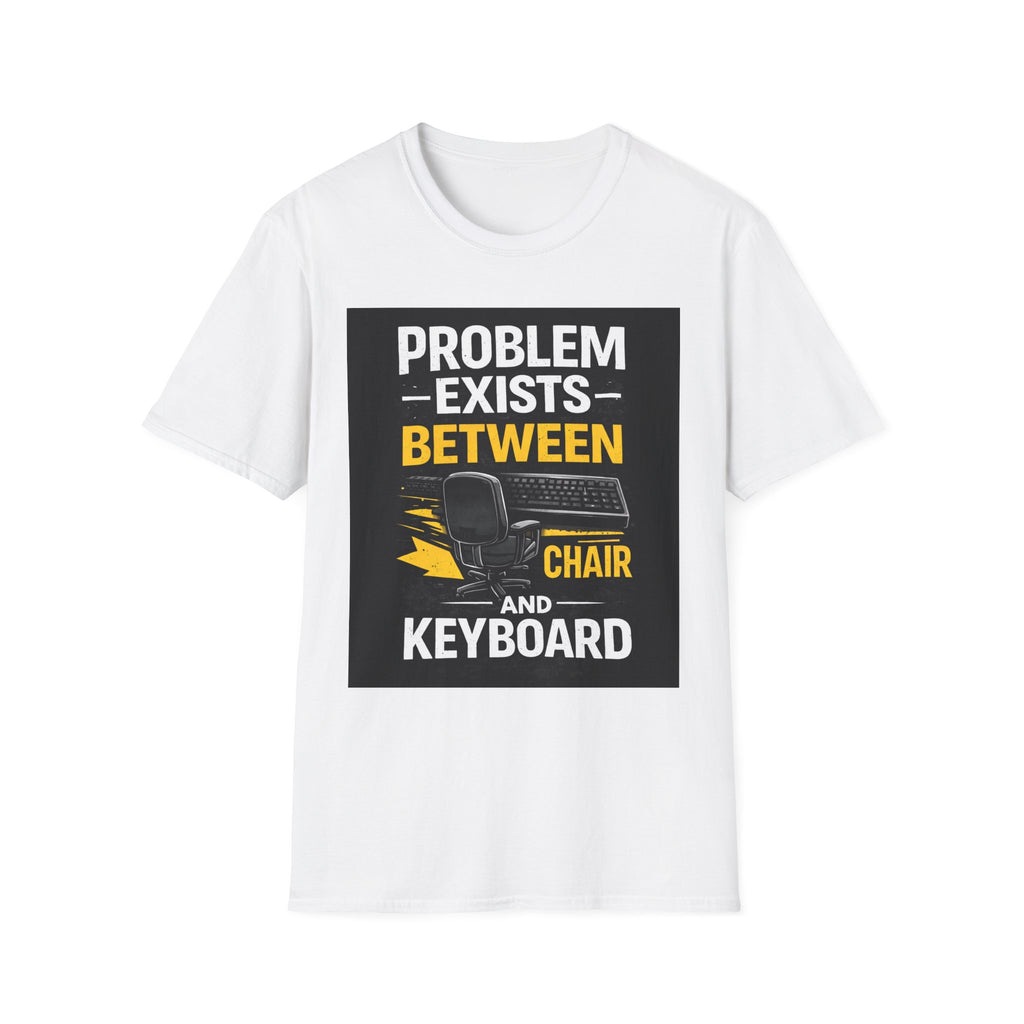 "Problem Exists Between Chair and Keyboard" Funny IT T-Shirt Tech Humor Tee