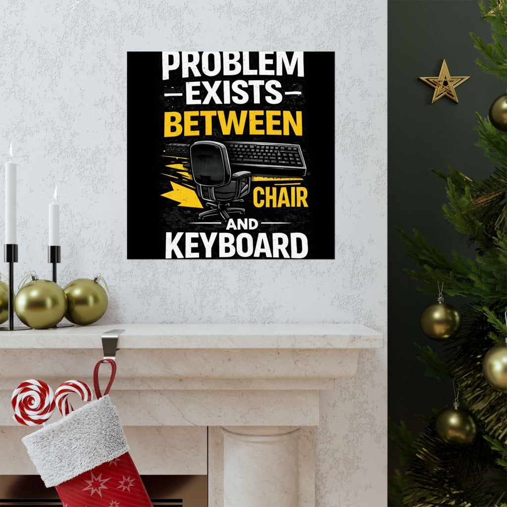 "Problem Exists Between Chair and Keyboard" Tech Humor Matte Poster — Funny IT Desk Office Wall Art