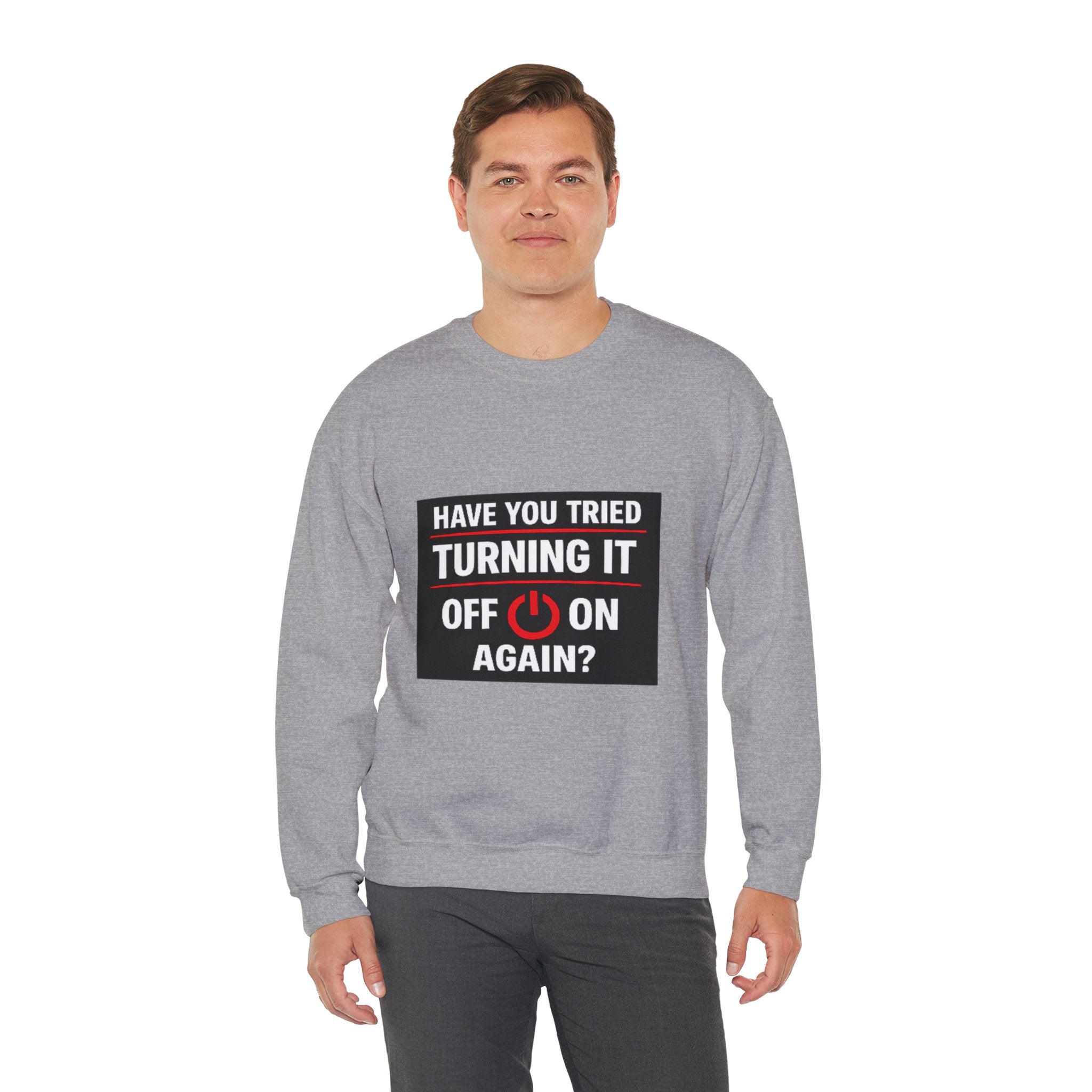 "Have You Tried Turning It Off On Again?" Tech Humor Crewneck Sweatshirt