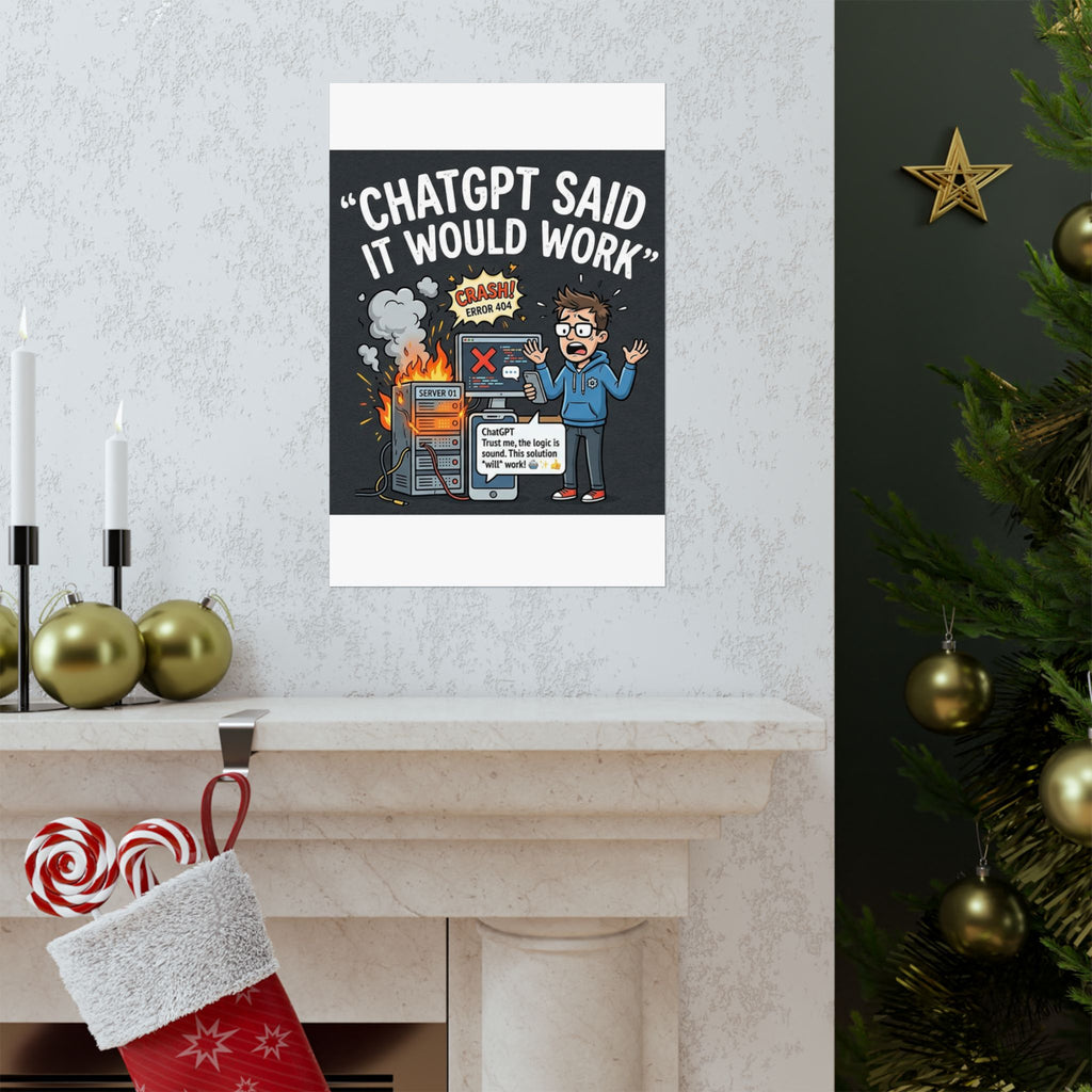 "ChatGPT Said It Would Work" Tech Humor Funny IT Matte Vertical Poster