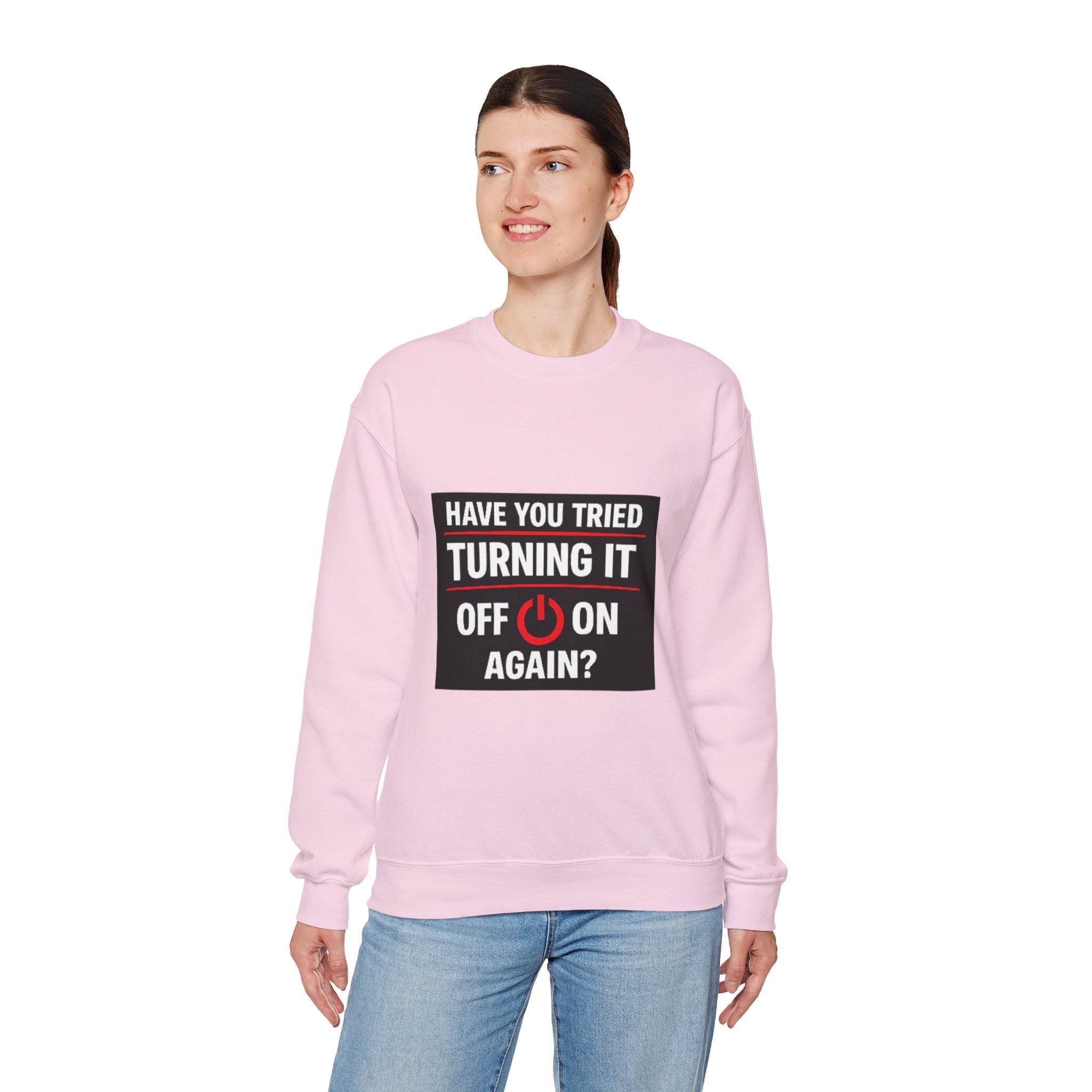 "Have You Tried Turning It Off On Again?" Tech Humor Crewneck Sweatshirt