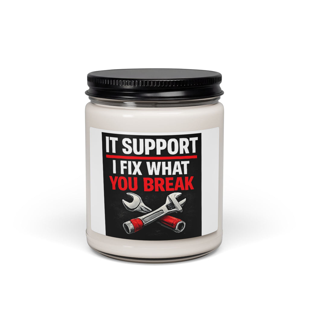 "IT SUPPORT: I FIX WHAT YOU BREAK" Funny Gift for IT Pros Scented Soy Candle