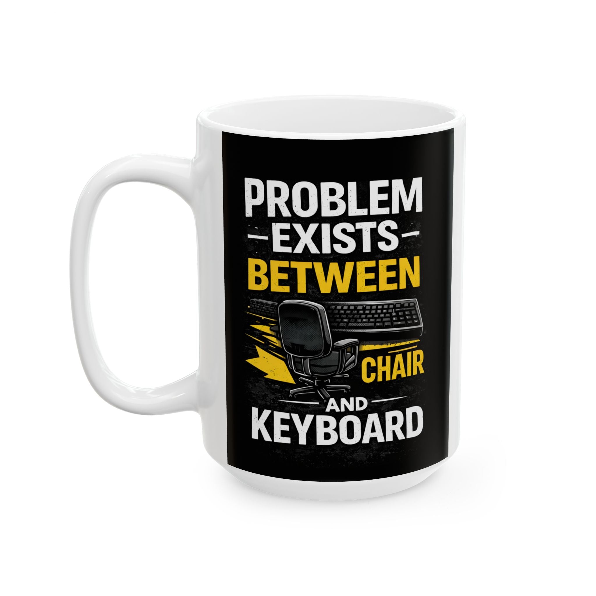 "Problem Exists Between Keyboard & Chair" Tech Humor Ceramic Mug, (11oz, 15oz)