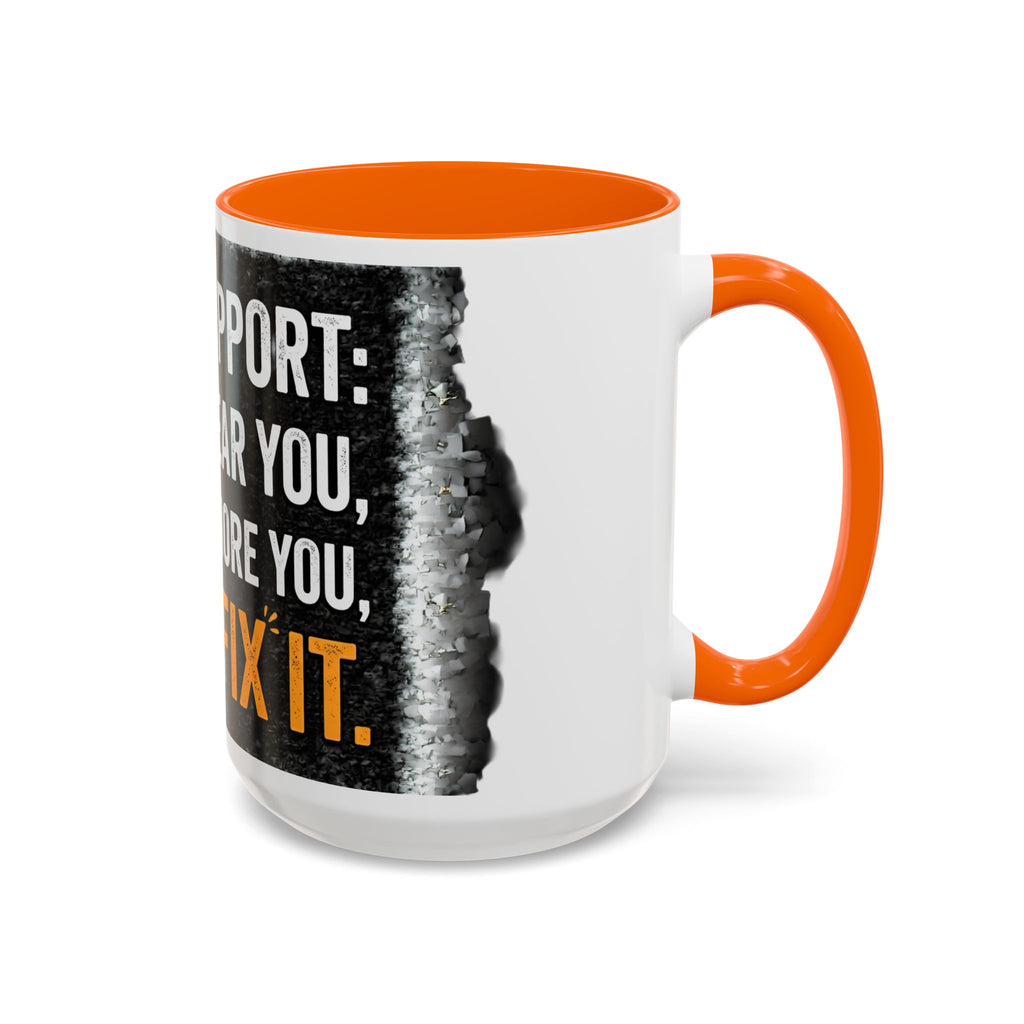 “Tech Support: We Hear You, We Ignore You, We Fix It” Funny IT Accent Mug Tech Support Humor Coffee Mug
