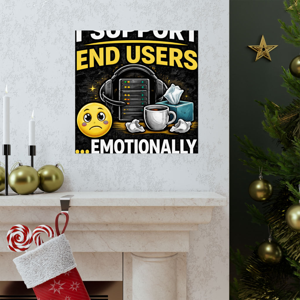 "I Support End Users.... Emotionally" Tech Humor Funny IT Matte Vertical Posters