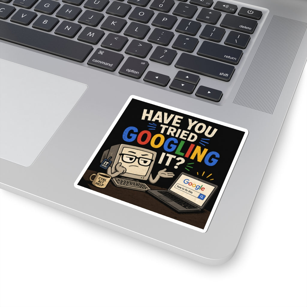 "Have You Tried Googling It?" - Funny IT Laptop Sticker (Kiss-Cut) Tech Humor