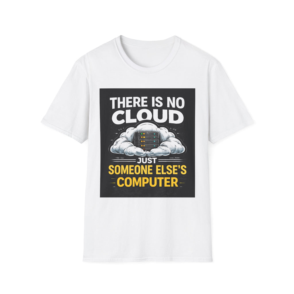 "There Is No Cloud, Just Someone Else's Computer" Funny IT T-Shirt Tech Humor Tee