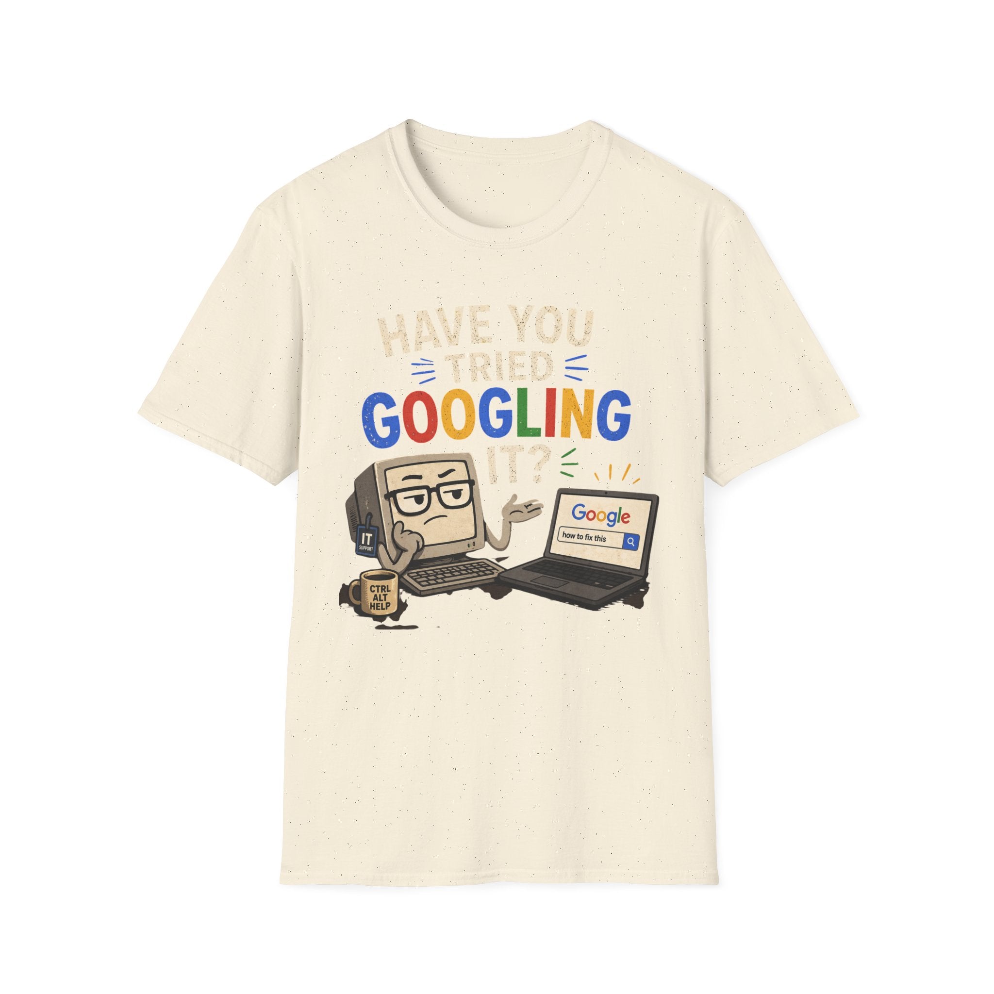 "Have You Tried Googling It?" Funny IT T-Shirt — Tech Humor Geek Graphic Tee