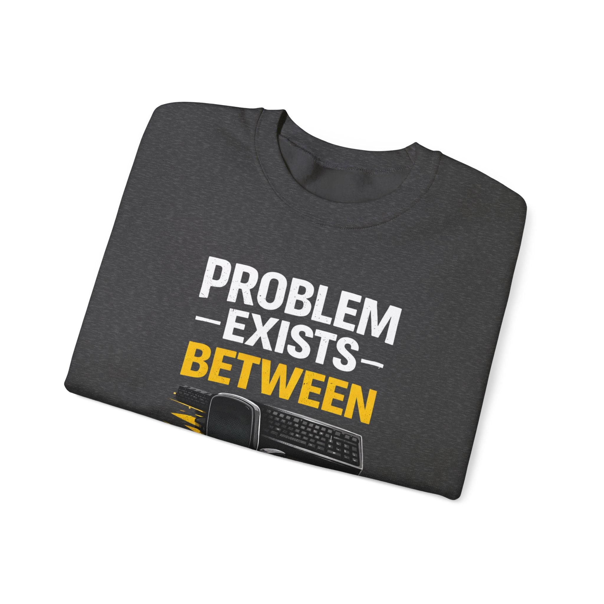 "Problem Exists Between Chair and Keyboard" Graphic Crewneck Sweatshirt
