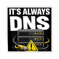 "It's Always DNS" Tech Humor Funny IT Kiss-Cut Stickers