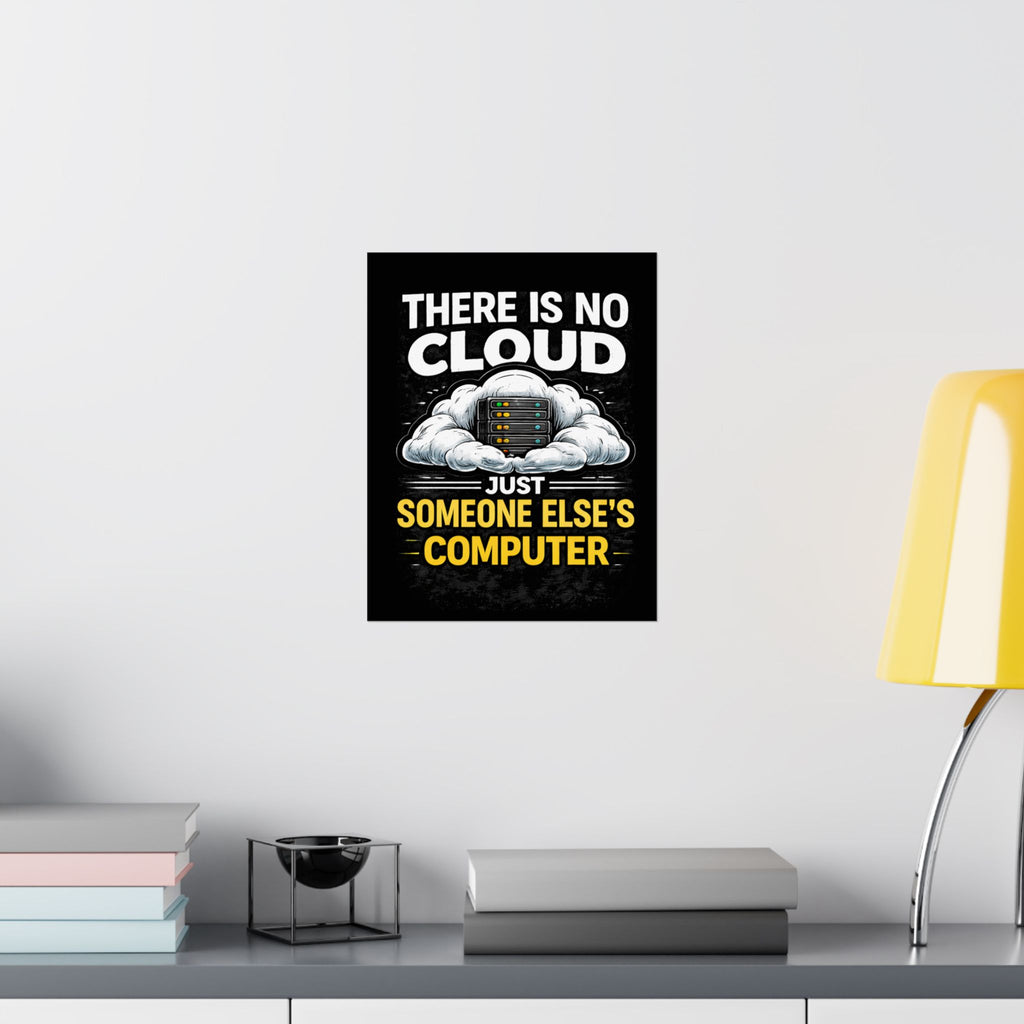 "There Is No Cloud, Just Someone Else's Computer" Tech Humor Funny IT Matte Vertical Poster