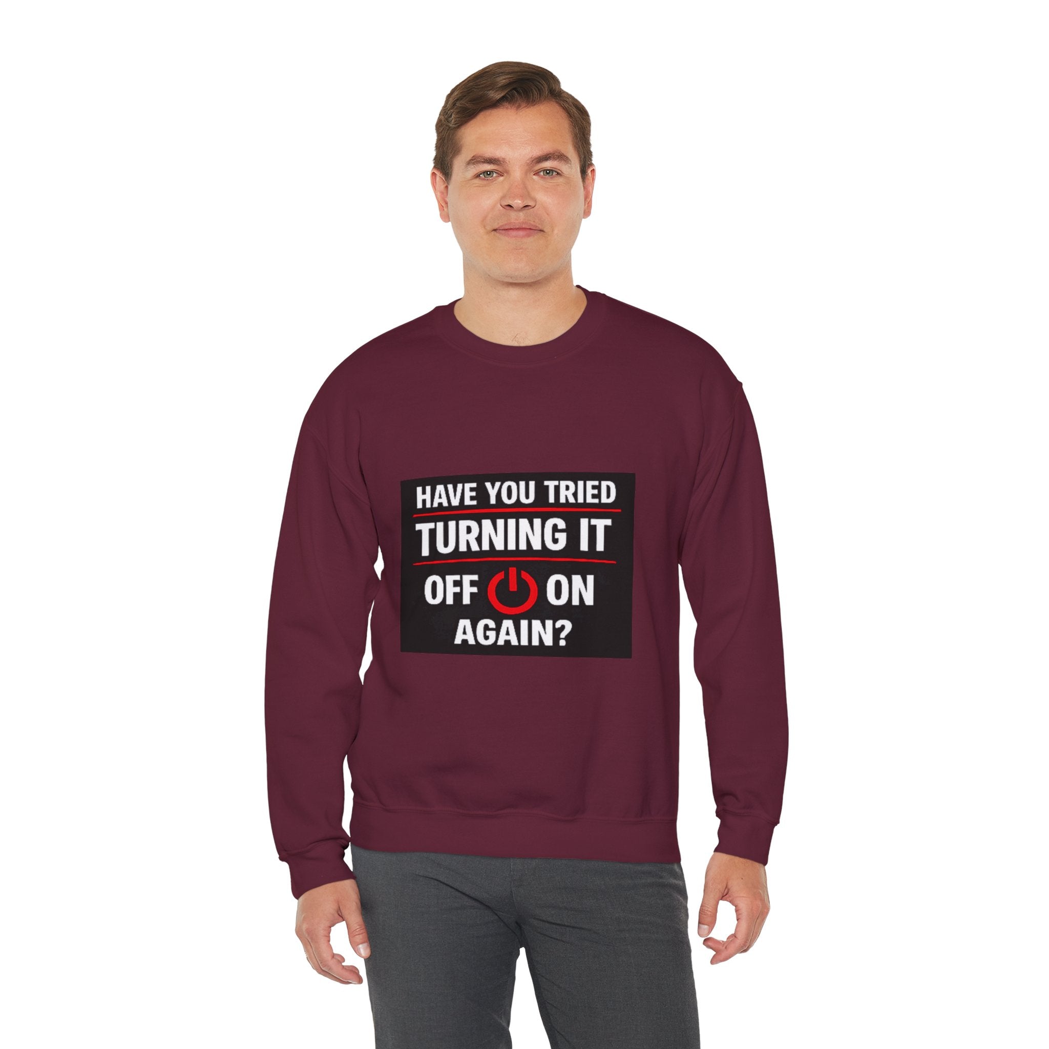 "Have You Tried Turning It Off On Again?" Tech Humor Crewneck Sweatshirt