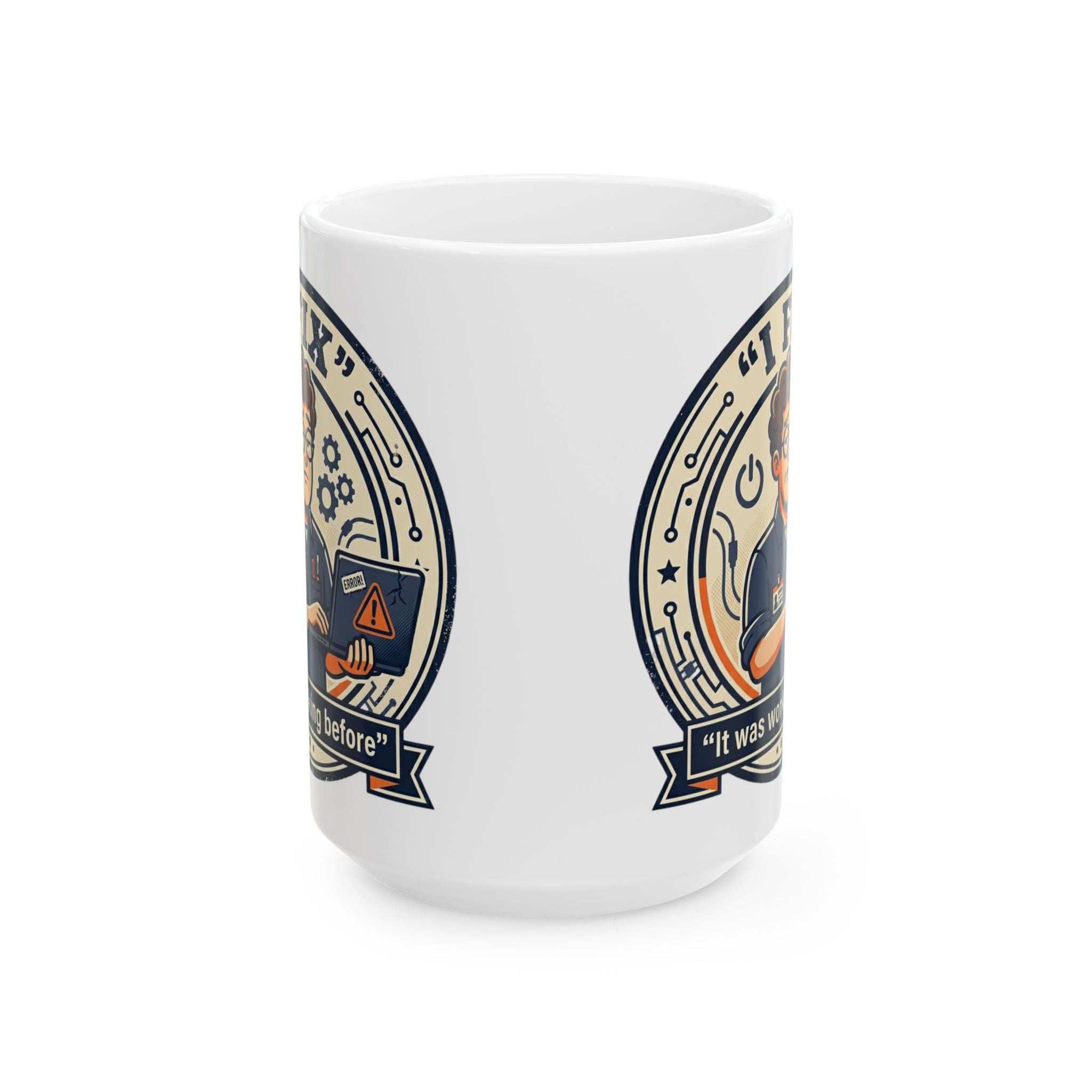 "I Fix It Worked Before" Geek Humor Ceramic Mug, (11oz, 15oz)
