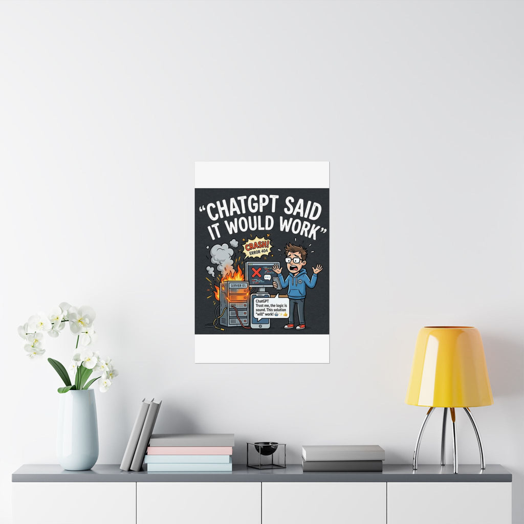 "ChatGPT Said It Would Work" Tech Humor Funny IT Matte Vertical Poster