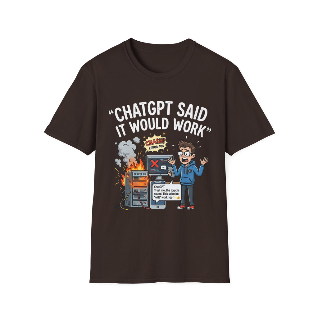 "ChatGPT Said It Would Work" Funny IT T-Shirt — Programmer Tech Humor AI Fail Tee