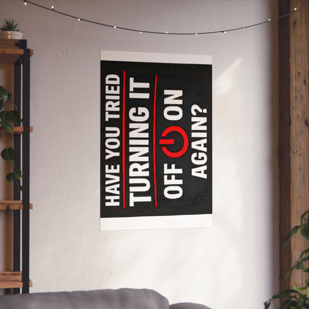 "Have You Tried Turning It Off & On Again?" Tech Humor Funny IT Matte Vertical Posters