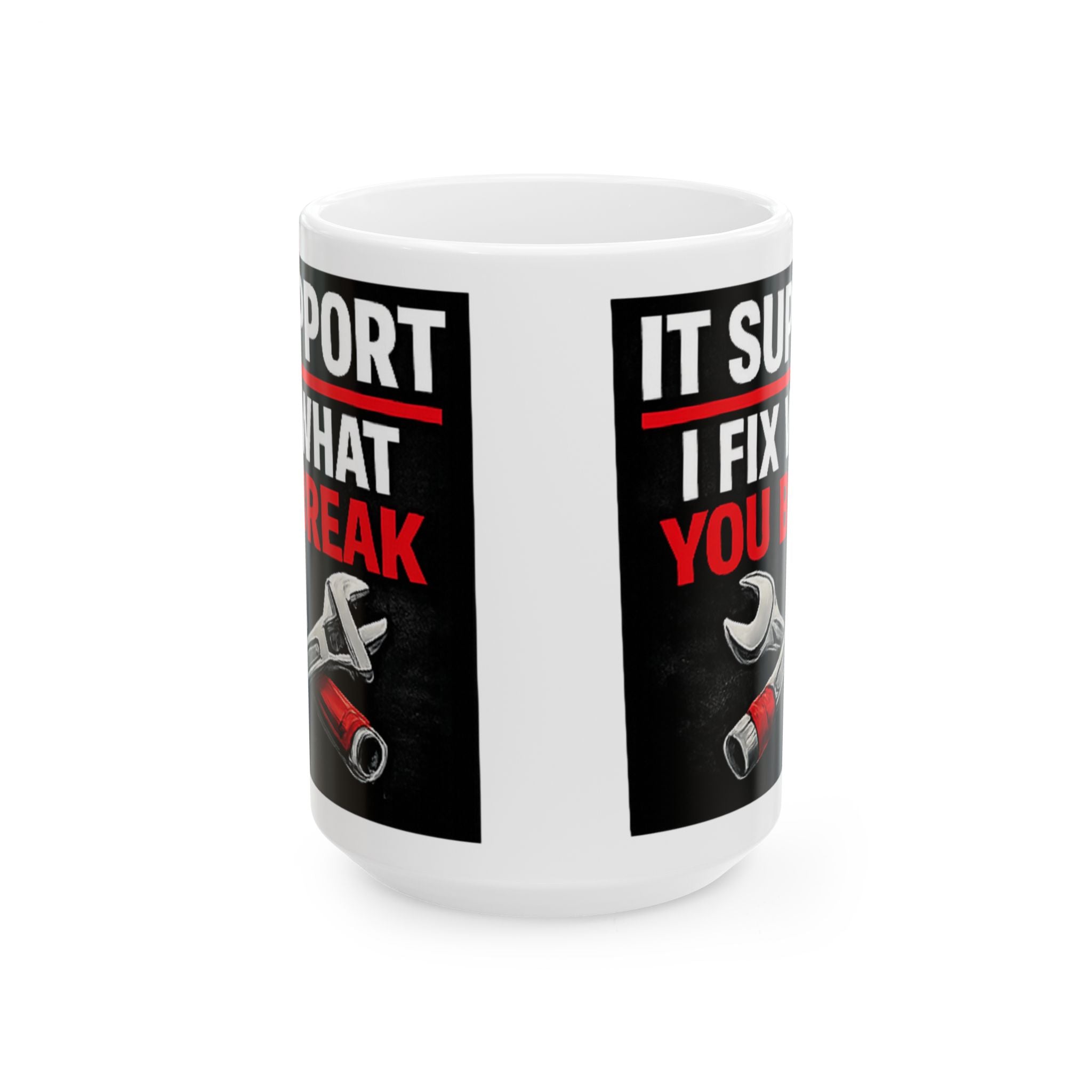 "IT Support: I Fix What You Break" Tech Humor Ceramic Mug, (11oz, 15oz)