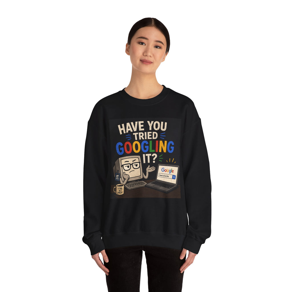 "Have You Tried Googling It?" Funny Tech Geek Graphic Crewneck Sweatshirt